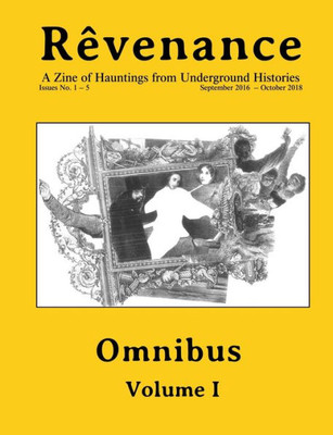 Rêvenance Omnibus, Vol. I: A Zine Of Hauntings From Underground Histories