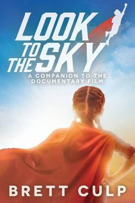 Look To The Sky : A Companion To The Documentary Film