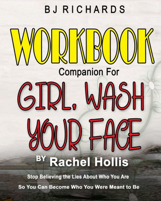 Workbook Companion For Girl Wash Your Face By Rachel Hollis : Stop Believing The Lies About Who You Are So You Can Become Who You Were Meant To Be