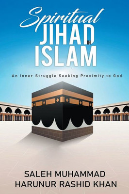 Spiritual Jihad In Islsm : An Inner Struggle Seeking Proximity To God