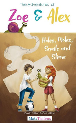 The Adventures Of Zoe And Alex : Holes, Moles, Snails And Slime
