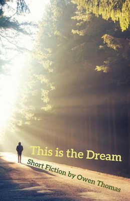 This Is The Dream : Short Fiction