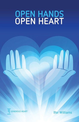 Open Hands Open Heart : Discovering God'S Amazing Generosity