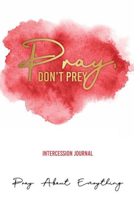 Pray, Don'T Prey Intercession Journal
