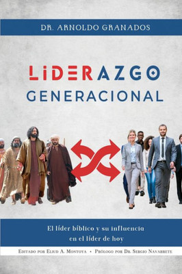 Liderazgo Generacional : El Líder Bíblico Y Su Influencia En El Líder De Hoy