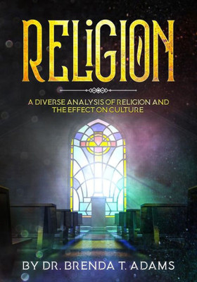 Religion: A Diverse Analysis Of Religion And The Effect On Culture