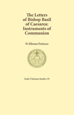 The Letters Of Bishop Basil Of Caesarea : Instruments Of Communion