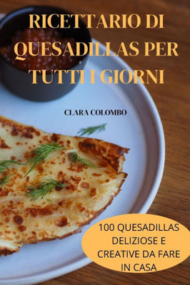 Ricettario Di Quesadillas Per Tutti I Giorni