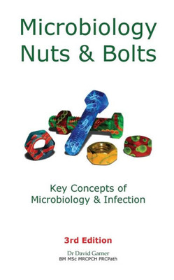 Microbiology Nuts & Bolts : Key Concepts Of Microbiology & Infection