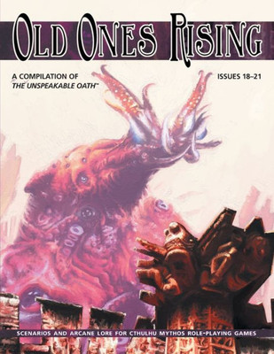 Old Ones Rising : A Compilation Of The Unspeakable Oath Issues 18-21