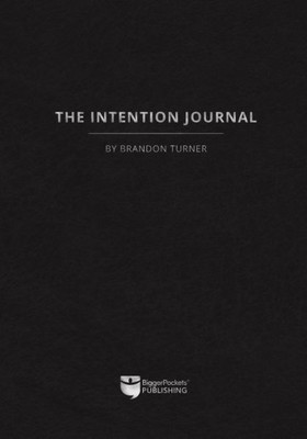 The Intention Journal : The Powerful, Research-Backed Planner For Achieving Your Big Investing Goals In Just Ninety Days