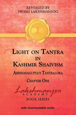 Light On Tantra In Kashmir Shaivism : : Chapter One Of Abhinavagupta'S Tantraloka