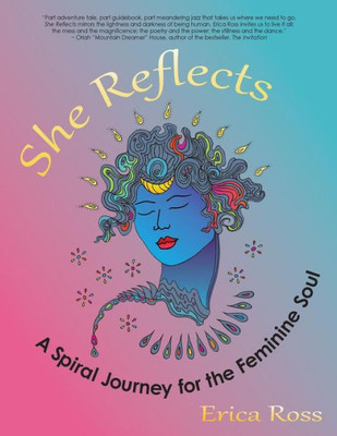 She Reflects : A Spiral Journey For The Feminine Soul