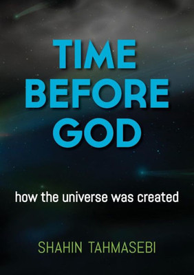 Time Before God : How The Universe Was Created