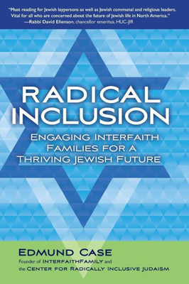 Radical Inclusion : Engaging Interfaith Families For A Thriving Jewish Future