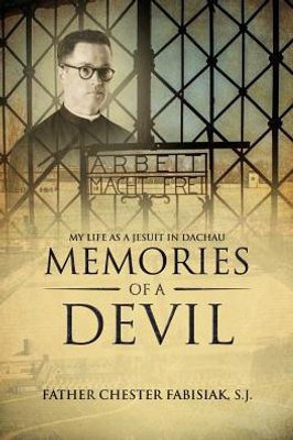 Memories Of A Devil : My Life As A Jesuit In Dachau