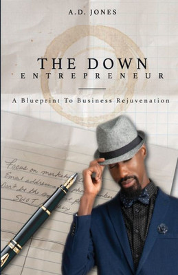 The Down Entrepreneur : A Blueprint To Business Rejuvenation