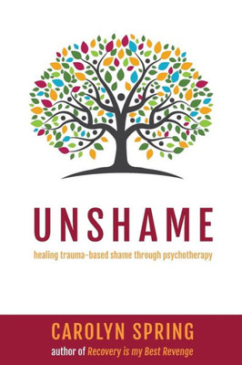 Unshame : Healing Trauma-Based Shame Through Psychotherapy