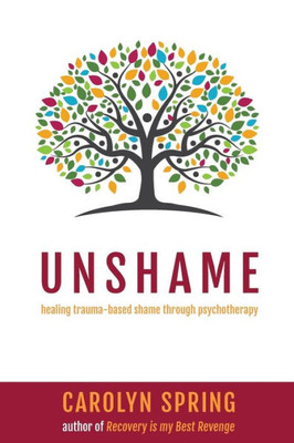 Unshame : Healing Trauma-Based Shame Through Psychotherapy