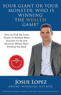 Your Giant Or Your Monster: Who Is Winning The Wealth Game?: How To Find The Inner Power To Achieve More Success In Life And Discover What Is Hold