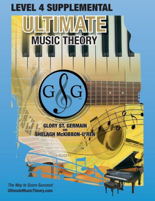 Level 4 Supplemental - Ultimate Music Theory : The Level 4 Supplemental Workbook Is Designed To Be Completed With The Basic Rudiments Workbook.