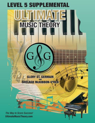 Level 5 Supplemental - Ultimate Music Theory : The Level 5 Supplemental Workbook Is Designed To Be Completed After The Basic Rudiments And Level 4 Supplemental Workbook.