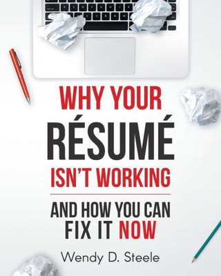 Why Your Resume Isn'T Working : And How You Can Fix It Now