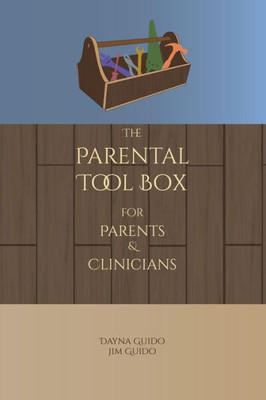The Parental Tool Box : For Parents And Clinicians