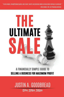 The Ultimate Sale : A Financially Simple Guide To Selling A Business For Maximum Profit
