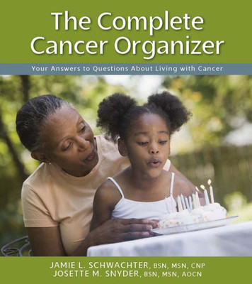 The Complete Cancer Organizer : Your Answers To Questions About Living With Cancer