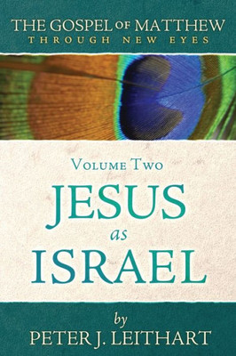 The Gospel Of Matthew Through New Eyes Volume Two : Jesus As Israel