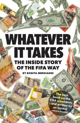 Whatever It Takes : The Inside Story Of The Fifa Way Whatever It Takes : The Inside Story Of The Fifa Way