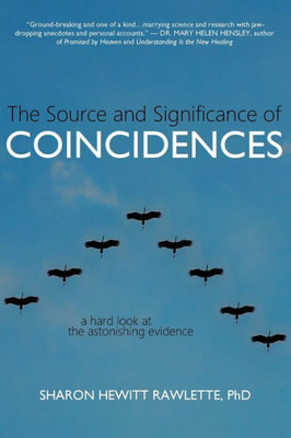 The Source And Significance Of Coincidences : A Hard Look At The Astonishing Evidence