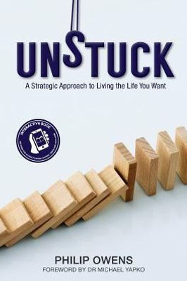 Unstuck : The Strategic Approach To Living The Life You Want