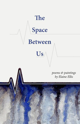 The Space Between Us : Poems And Paintings