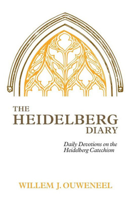 The Heidelberg Diary : Daily Devotions On The Heidelberg Catechism