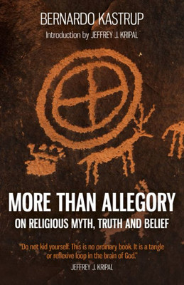 More Than Allegory : On Religious Myth, Truth And Belief