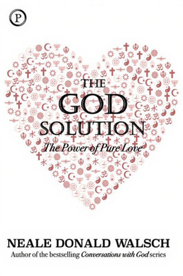 The God Solution : The Power Of Pure Love
