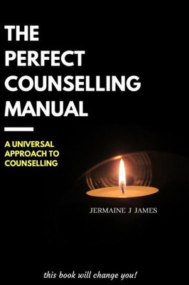 The Perfect Counselling Manual : A Universal Approach To Counselling