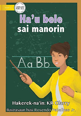 I Can Be A Teacher - Ha'u bele sai manorin (Tetum Edition)