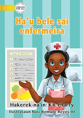 I Can Be A Nurse - Ha'u bele sai enfermeira (Tetum Edition)
