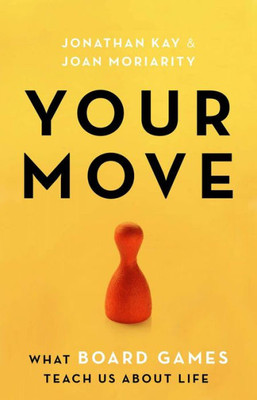 Your Move : What Board Games Teach Us About Life