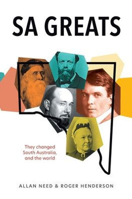 Sa Greats : They Changed South Australia - And The World