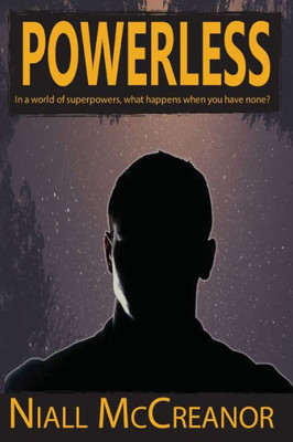 Powerless : In A World Of Superpowers, What Happens When You Have None?