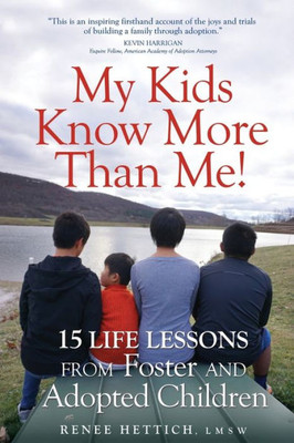 My Kids Know More Than Me! : 15 Life Lessons From Foster And Adopted Children