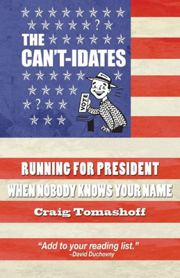 The Can'T-Idates : Running For President When Nobody Knows Your Name