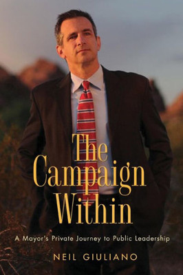 The Campaign Within : A Mayor'S Private Journey To Public Leadership