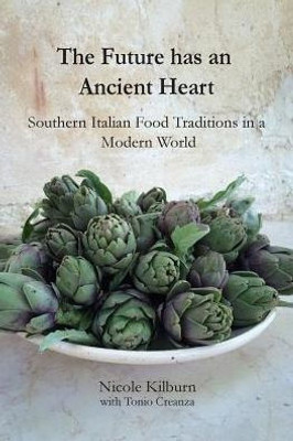 The Future Has An Ancient Heart : Southern Italian Food Traditions In A Modern World