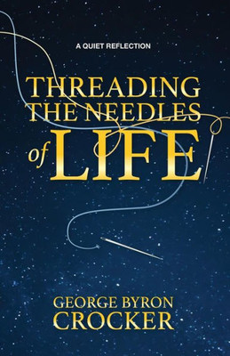 Threading The Needles Of Life : A Quiet Reflection