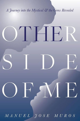 The Other Side Of Me : A Journey Into The Mystical And The Gems Revealed